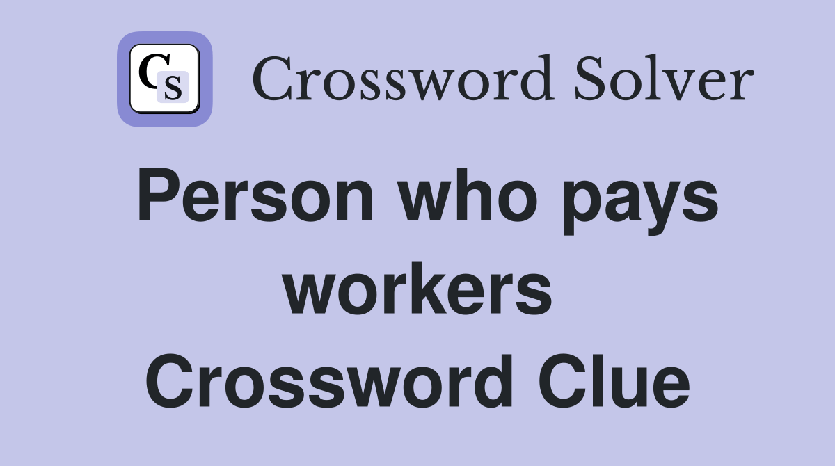 Person who pays workers Crossword Clue Answers Crossword Solver